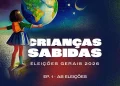 Podcast Crianças Sabidas volta para discutir as Eleições Gerais 2026